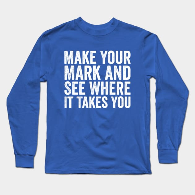 Make Your Mark And See Where It Takes You White Long Sleeve T-Shirt by GuuuExperience